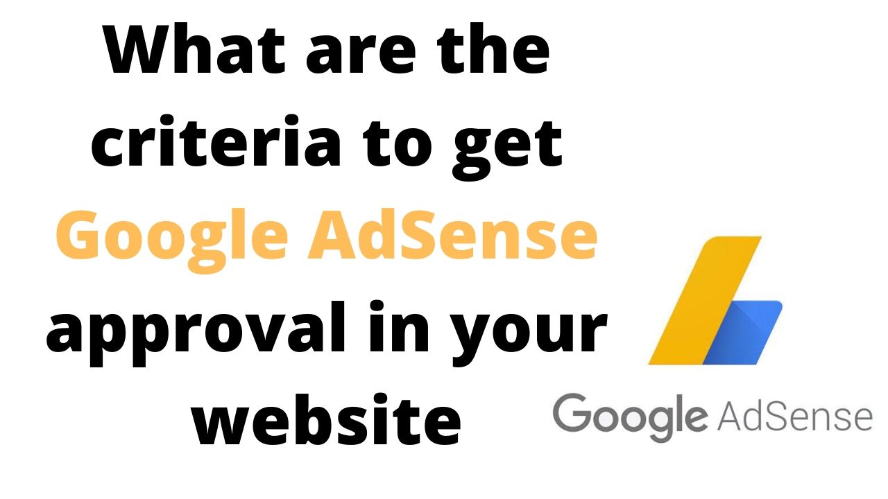 What are the criteria to get Google AdSense approval in your website